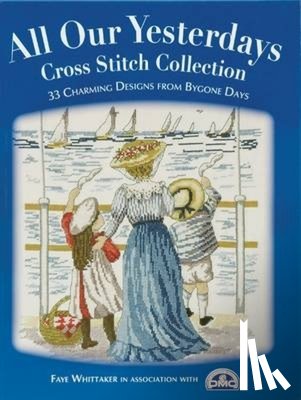 Ltd, Dmc Creative World, Whittaker, Faye - All Our Yesterdays Cross Stitch Collection
