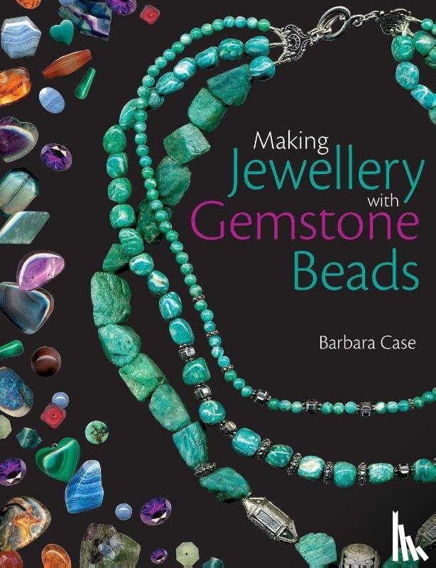 Case, Barbara - Making Jewellery with Gemstone Beads