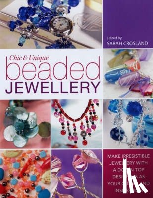 Crosland, Sarah (External Editor) - Chic and Unique Beaded Jewellery