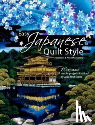 Muxworthy, Anne, Davis, Julia - Easy Japanese Quilt Style
