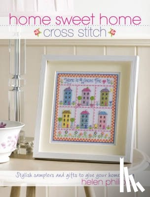Philipps, Helen (Author) - Home Sweet Home Cross Stitch