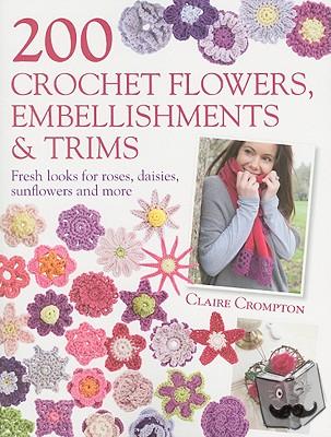 Crompton, Claire (Author) - 200 Crochet Flowers, Embellishments & Trims