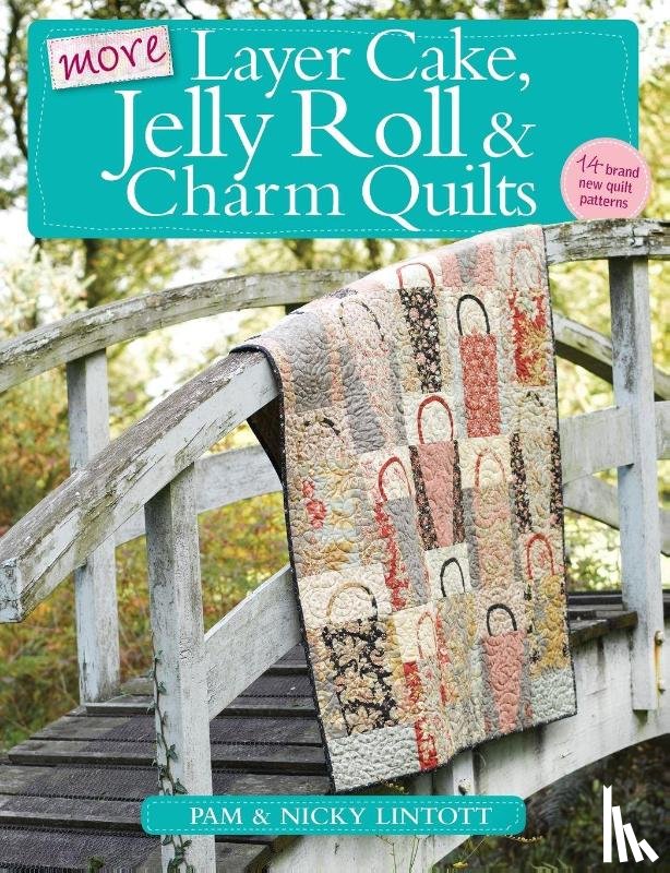 Lintott, Nicky, Lintott, Pam (Author) - More Layer Cake, Jelly Roll and Charm Quilts