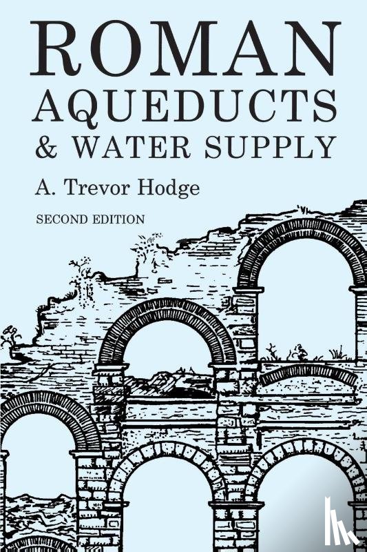 Hodge, A.Trevor - Roman Aqueducts and Water Supply