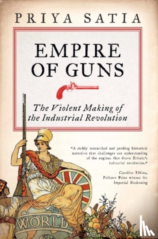 Satia, Priya - Empire of Guns