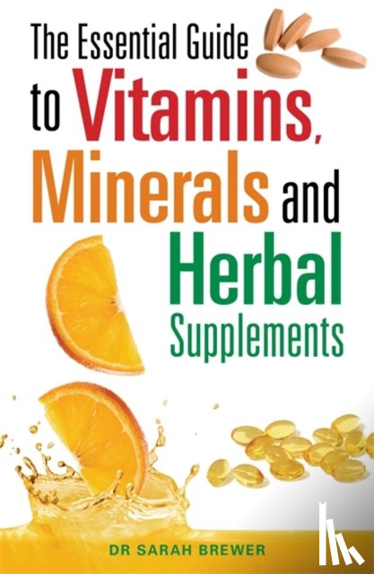 Brewer, Dr Sarah - The Essential Guide to Vitamins, Minerals and Herbal Supplements
