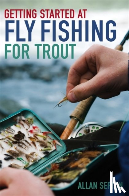 Sefton, Allan - Getting Started at Fly Fishing for Trout