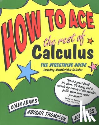 Adams, Colin, Haas, Joel - How to Ace the Rest of Calculus