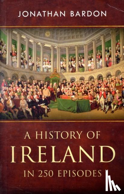 Bardon, Jonathan - A History of Ireland in 250 Episodes