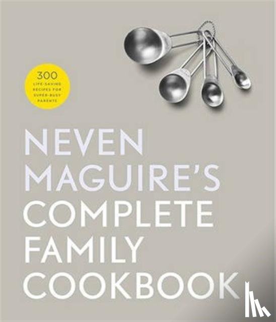 Maguire, Neven - Neven Maguire's Complete Family Cookbook