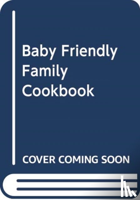 Aileen Cox Blundell - The Baby Friendly Family Cookbook