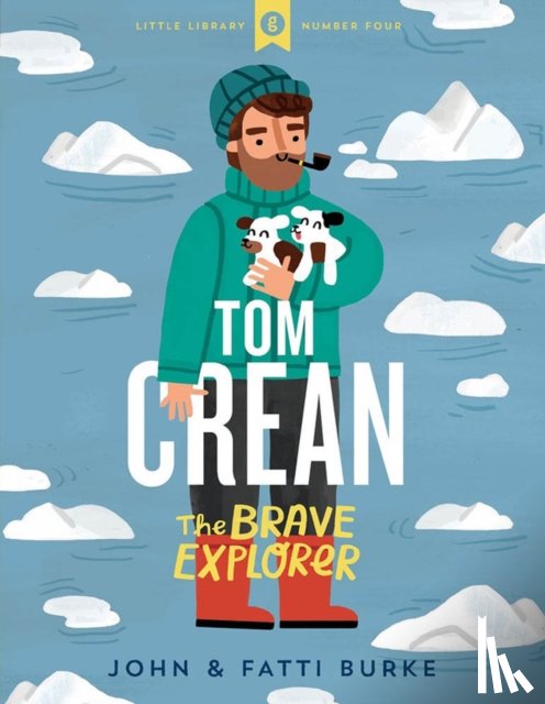 Burke, John, Burke, Kathi - Tom Crean: The Brave Explorer - Little Library 4