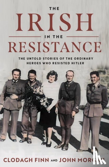 Finn, Clodagh, Morgan, John - The Irish in the Resistance