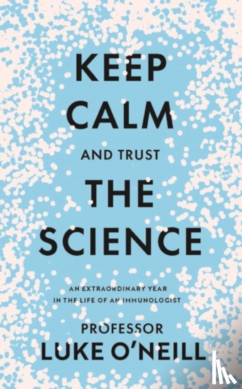 O'Neill, Luke - Keep Calm and Trust the Science