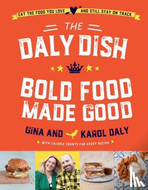 Daly, Gina, Daly, Karol - The Daly Dish – Bold Food Made Good