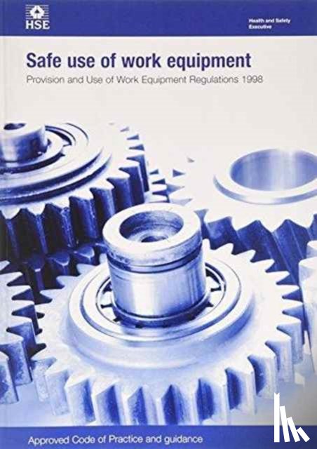 Health and Safety Executive - Safe use of work equipment: Provision and Use of Work Equipment Regulations 1998: approved code of practice and guidance