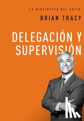 Tracy, Brian - Delegación Y Supervisión