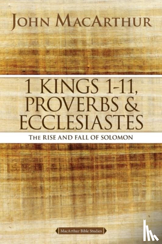 MacArthur, John F. - 1 Kings 1 to 11, Proverbs, and Ecclesiastes