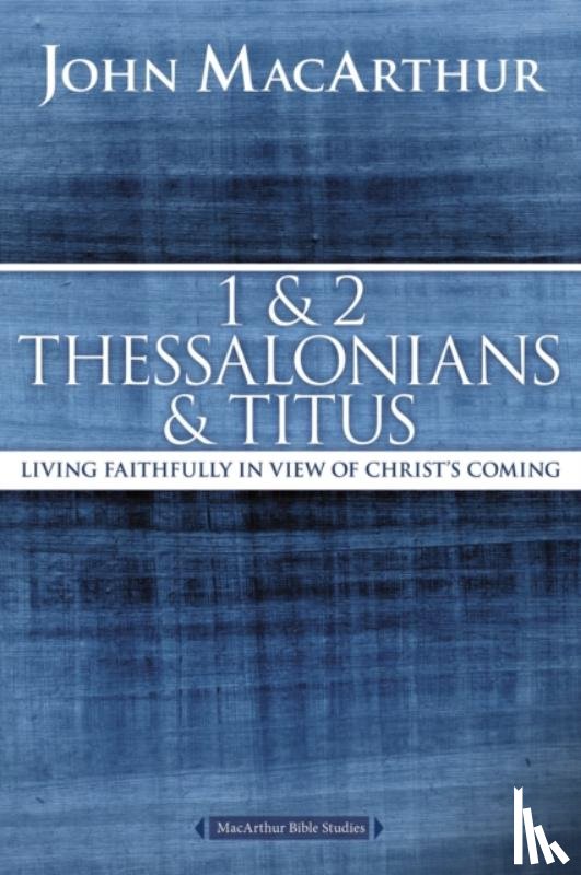 MacArthur, John F. - 1 and 2 Thessalonians and Titus