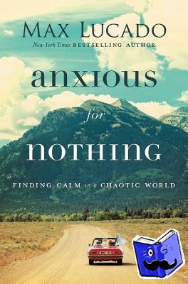 Lucado, Max - Anxious for Nothing