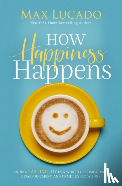 Lucado, Max - How Happiness Happens