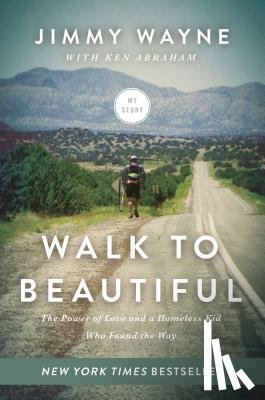 Wayne, Jimmy - Walk to Beautiful: The Power of Love and a Homeless Kid Who Found the Way