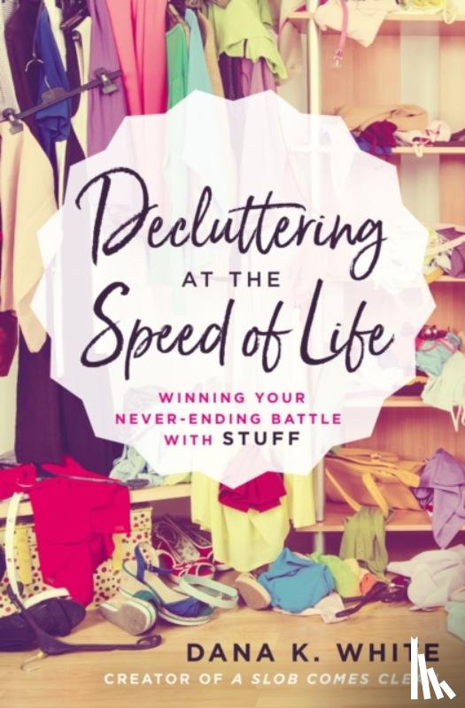 White, Dana K. - Decluttering at the Speed of Life