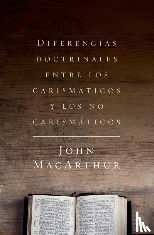 Macarthur, John F. - Diferencias doctrinales entre los carismáticos y los no carismáticos