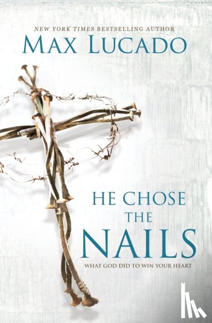 Lucado, Max - He Chose the Nails