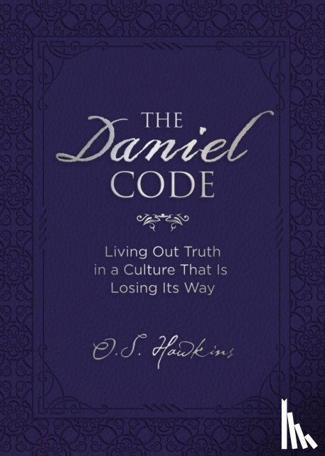 Hawkins, O. S. - The Daniel Code: Living Out Truth in a Culture That Is Losing Its Way