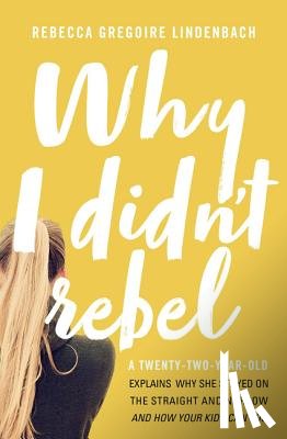 Lindenbach, Rebecca Gregoire - Why I Didn't Rebel