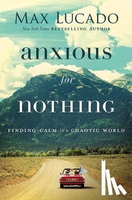 Lucado, Max - Anxious for Nothing: Finding Calm in a Chaotic World
