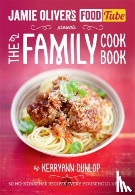 Dunlop, Kerryann - Jamie's Food Tube: The Family Cookbook