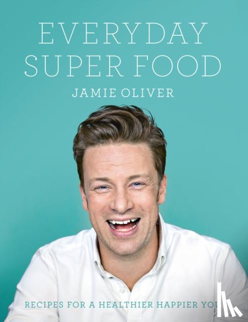 Oliver, Jamie - Everyday Super Food