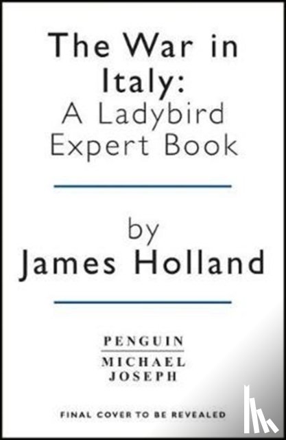 Holland, James - The War in Italy: A Ladybird Expert Book