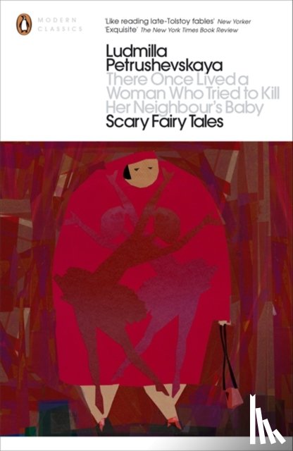 Petrushevskaya, Ludmilla - There Once Lived a Woman Who Tried to Kill Her Neighbour's Baby: Scary Fairy Tales