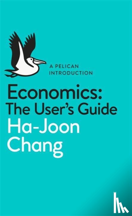 Chang, Ha-Joon - Economics: The User's Guide