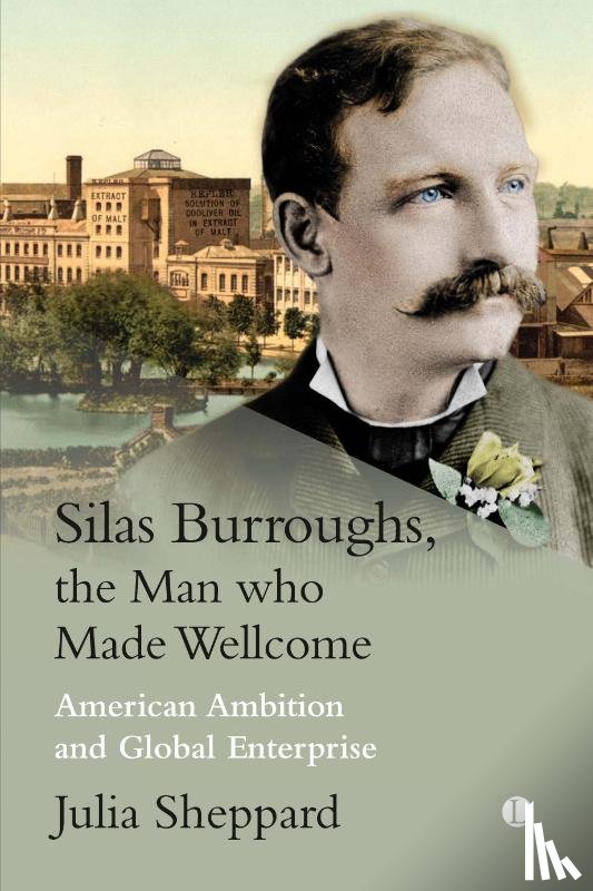 Sheppard, Julia - Silas Burroughs, the Man who Made Wellcome
