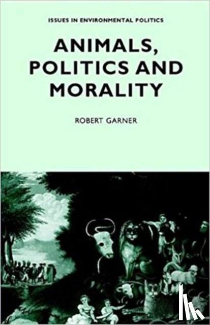 Garner, Robert - Animals, Politics and Morality