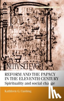 Cushing, Kathleen G. - Reform and the Papacy in the Eleventh Century