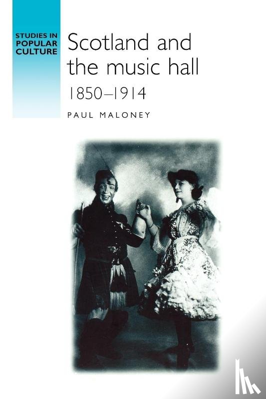 Maloney, Paul - Scotland and the Music Hall, 1850–1914