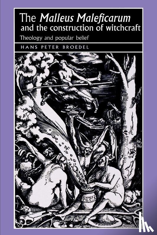 Broedel, Hans - The ‘Malleus Maleficarum‘ and the Construction of Witchcraft