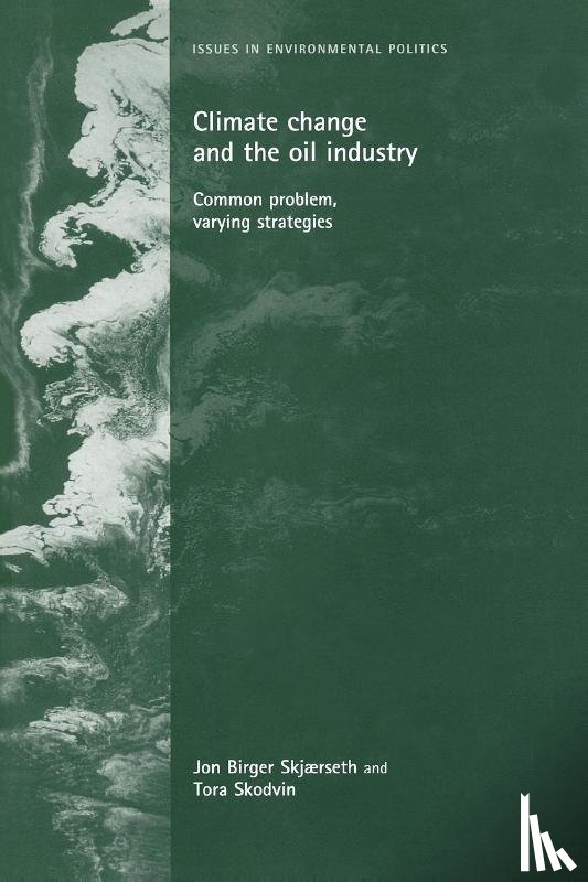 Skjaerseth, Jon Birger, Skjaerseth, Jon, Skodvin, Tora - Climate Change and the Oil Industry