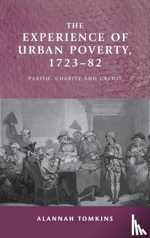 Tomkins, Alannah - The Experience of Urban Poverty, 1723–82