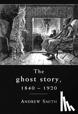 Smith, Andrew - The Ghost Story 1840–1920