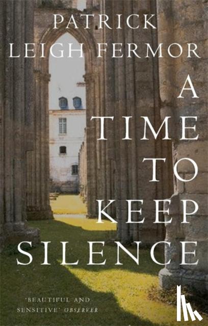 Fermor, Patrick Leigh - A Time to Keep Silence