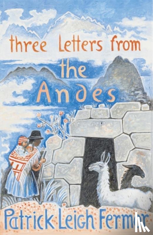 Fermor, Patrick Leigh - Three Letters from the Andes