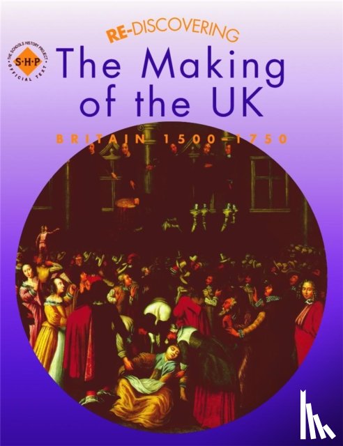 Lomas, Tim, Shephard, Colin - Re-discovering the Making of the UK: Britain 1500-1750