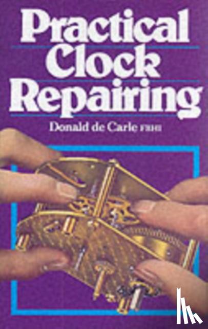 Carle, Donald De - Practical Clock Repairing