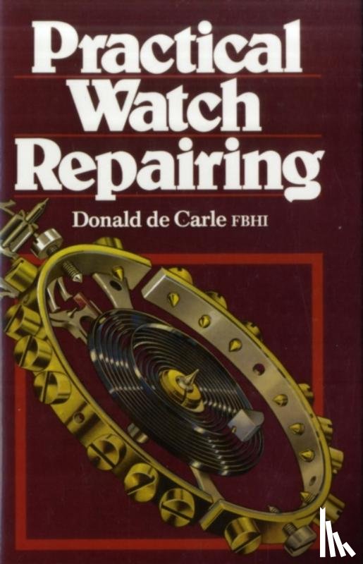 Carle, Donald De - Practical Watch Repairing